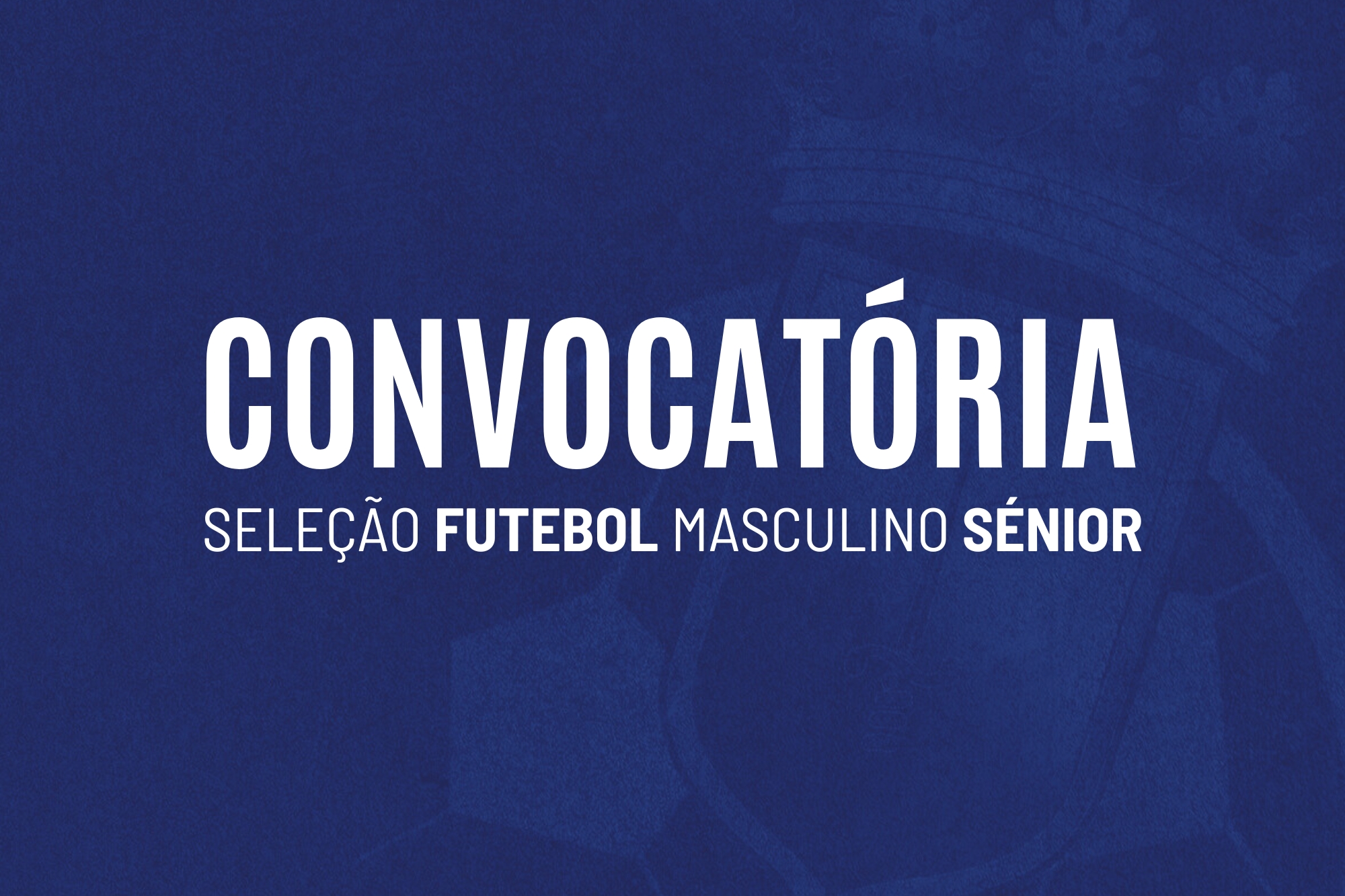 Convocatória | Seleção Distrital de Futebol Masculino Sénior