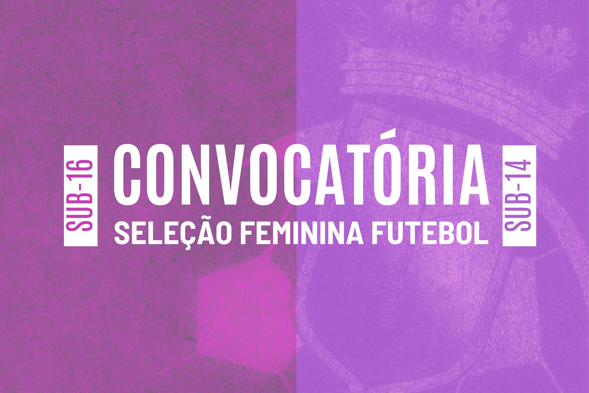 Convocatória | Centro de Formação Desportiva de Futebol Feminino de Sub-16 e Sub-14